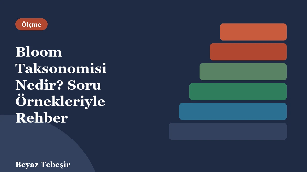 Bloom taksonomisi: hatırlamadan yaratmaya yükselen altı bilişsel düzey basamakları