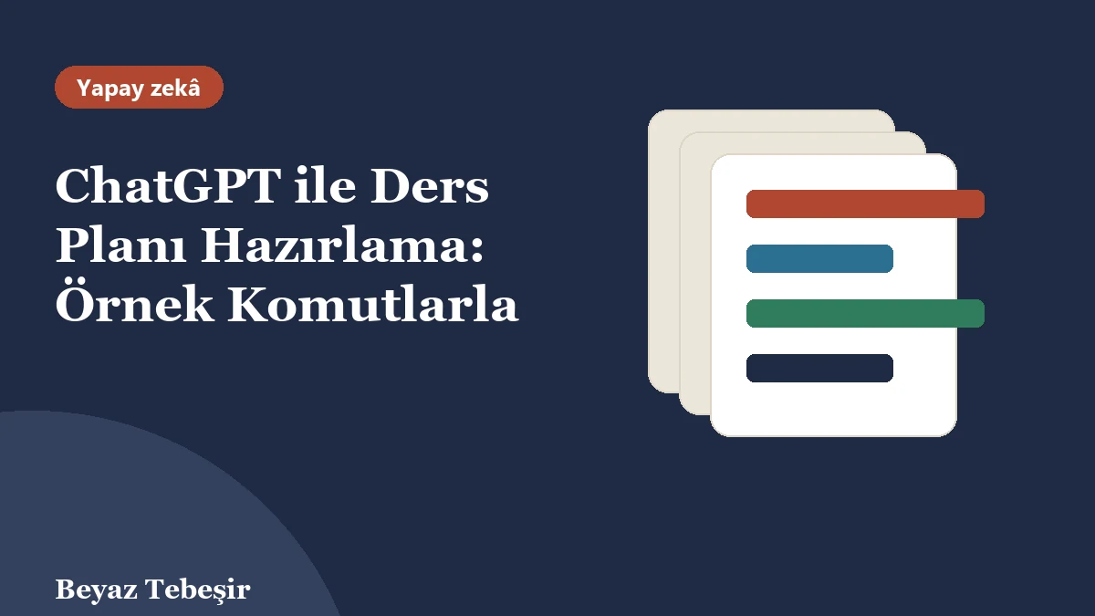 ChatGPT ile ders planı hazırlama: komuttan amaç, etkinlik ve değerlendirme bölümlerine ayrılan ders planı kartları